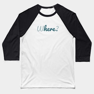 Where? Here. Motivational Text Baseball T-Shirt